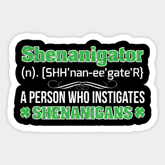 Shenanigator T-Shirt Shamrock Paddy Gift Tee Patrick irish Sticker by biNutz